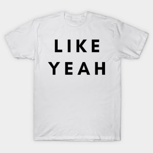 LIKE YEAH T-Shirt